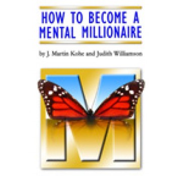 How to become a Mental Milionaire by J. Martin Kohe and Judith Williamson